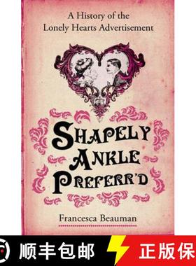 【3-4周达】Shapely Ankle Preferr'd : A History of the Lonely Hearts Advertisement [9780099513346]