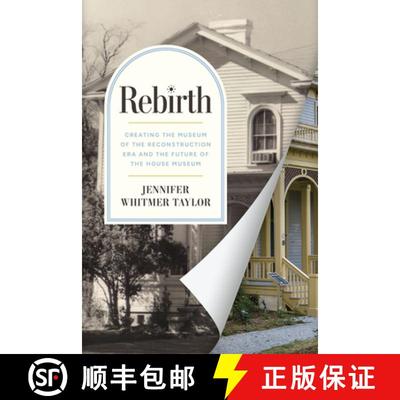 【3-4周达】Rebirth: Creating the Museum of the Reconstruction Era and the Future of the House Museum [9781643365831]