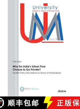 【3-4周达】Why Do India's Urban Poor Choose to Go Private?. Health Policy Simulations in Slums of Hyd... [9783838202389]