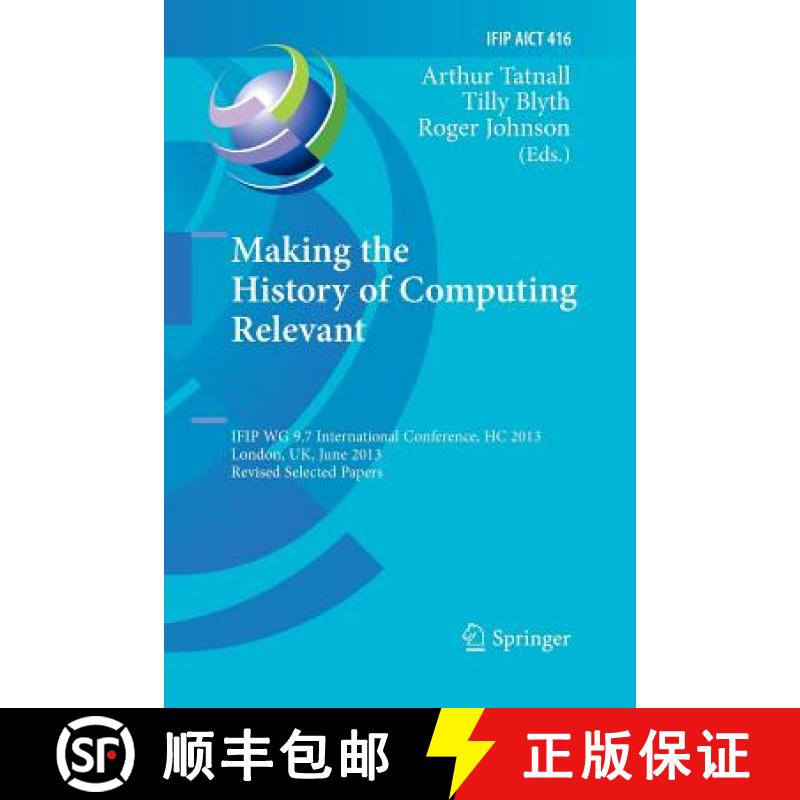 【3-4周达】Making the History of Computing Relevant : IFIP WG 9.7 International Conference, HC 2013, ... [9783662525210]