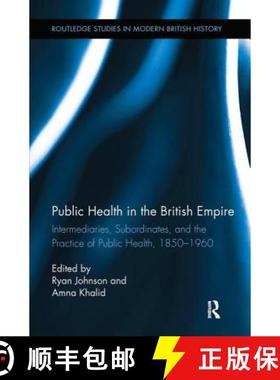 【3-4周达】Public Health in the British Empire : Intermediaries, Subordinates, and the Practice of Pu... [9780415890410]