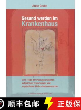 【3-4周达】Gesund Werden Im Krankenhaus : Eine Frage Der Passung Zwischen Subjektiven Erwartungen Und... [9783825507428]