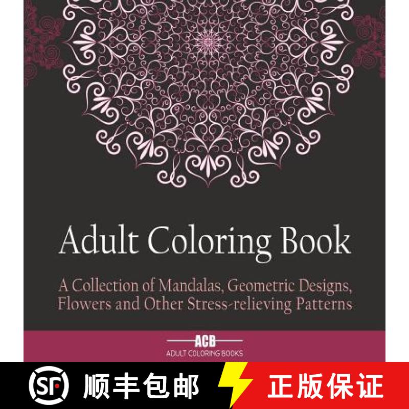 【3-4周达】Adult Coloring Book: A Collection of Stress Relieving Patterns, Mandalas, Geometric Design... [9781988245065]