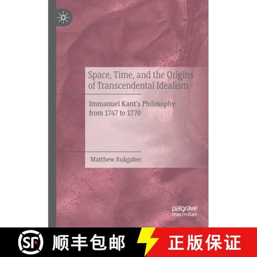 【3-4周达】Space, Time, and the Origins of Transcendental Idealism : Immanuel Kant's Philosophy from ... [9783030607449]