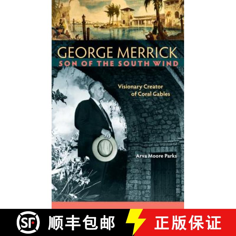 【3-4周达】George Merrick, Son of the South Wind: Visionary Creator of Coral Gables [9780813061511]