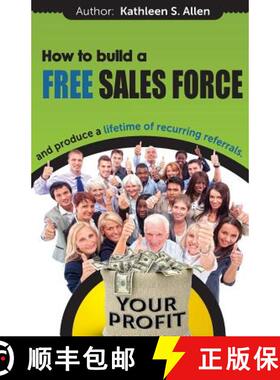 预订 How to Build a FREE SALES FORCE: and produce a LIFETIME of RECURRING REFERRALS [9780692227114]
