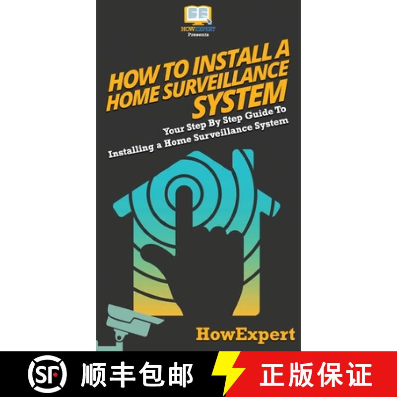 【3-4周达】How To Install a Home Surveillance System: Your Step By Step Guide To Installing a Home Su... [9781647586140]