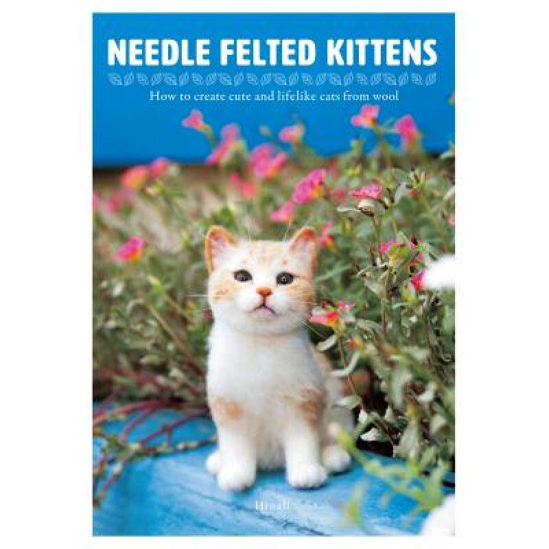 预订 needle felted kittens: how to create. [9784865051001]