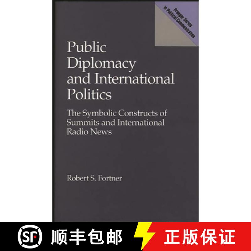 预订 Public Diplomacy and International Politics: The Symbolic Constructs of Summits and Internationa... [9780275935948]
