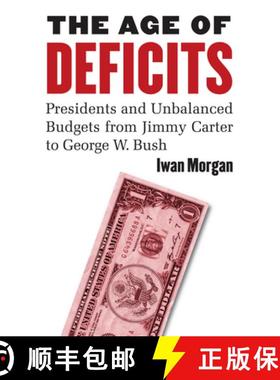 【3-4周达】The Age of Deficits: Presidents and Unbalanced Budgets from Jimmy Carter to George W. Bush [9780700616855]