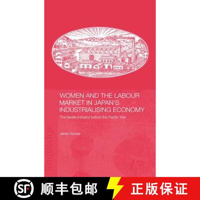 【3-4周达】精装 Women and the Labour Market in Japan's Industrialising Economy : The Textile Industry... [9780415297318]