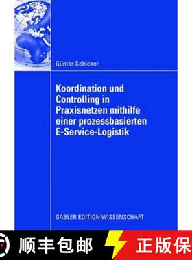 【3-4周达】Koordination und Controlling in Praxisnetzen mithilfe einer prozessbasierten E-Service-Log... [9783834909275]