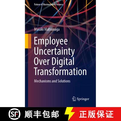 【3-4周达】精装 Employee Uncertainty Over Digital Transformation: Mechanisms and Solutions [9789819984084]