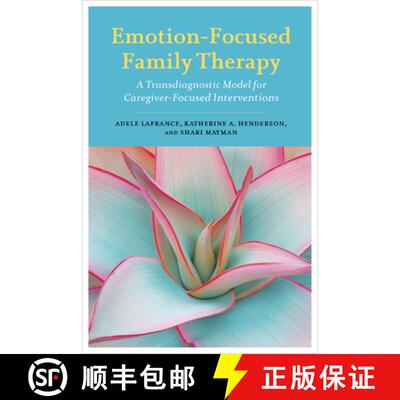 【3-4周达】Emotion-Focused Family Therapy: A Transdiagnostic Model for Caregiver-Focused Interventions [9781433830853]