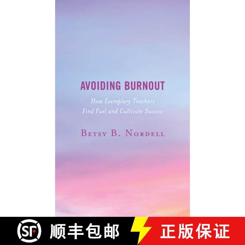 预订 Avoiding Burnout : How Exemplary Teachers Find Fuel and Cultivate Success [9781475855258]