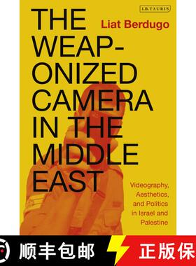 【3-4周达】The Weaponized Camera in the Middle East: Videography, Aesthetics, and Politics in Israel ... [9780755637454]
