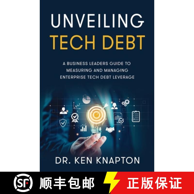 【3-4周达】Unveiling Tech Debt: A Business Leaders Guide to Measuring and Managing Enterprise Tech De... [9781462148288]