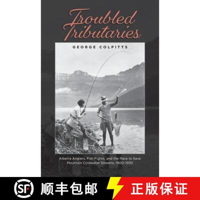 【3-4周达】Troubled Tributaries – Alberta Anglers, Fish Fights, and the Race to Save Mountain Coldwa... [9781773856865]