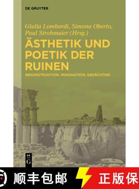 【3-4周达】Ästhetik Und Poetik Der Ruinen: Rekonstruktion - Imagination - Gedächtnis [9783110757712]