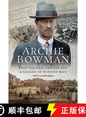 【3-4周达】Archie Bowman: Foot Soldier, German POW and League of Nations Man [9781526728050]