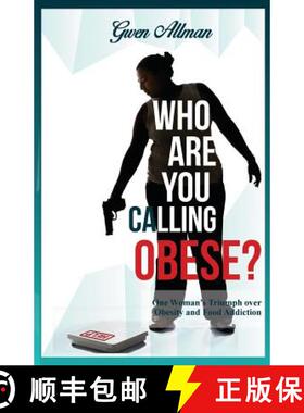 【3-4周达】Who Are You Calling Obese?: One Woman's Triumph over Obesity and Food Addiction [9780998201207]