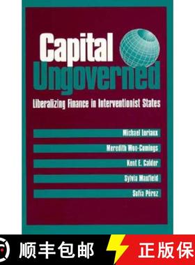 【3-4周达】Capital Ungoverned: Liberalizing Finance in Interventionist States [9780801482816]