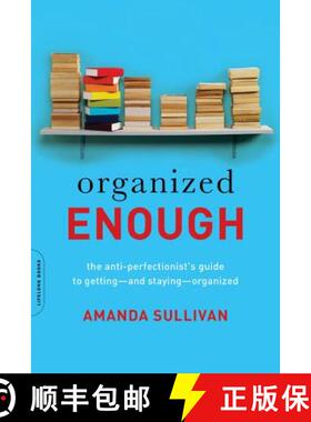 【3-4周达】Organized Enough: The Anti-Perfectionist's Guide to Getting -- And Staying -- Organized [9780738219325]