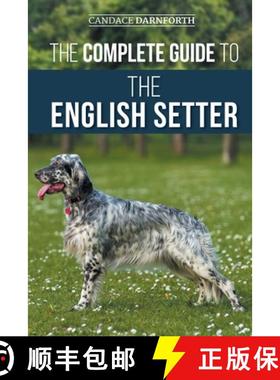 【3-4周达】The Complete Guide to the English Setter: Selecting, Training, Field Work, Nutrition, Heal... [9781954288737]