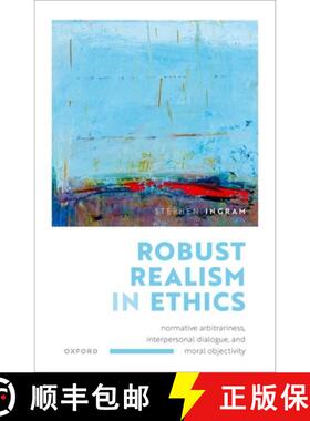 【3-4周达】Robust Realism in Ethics: Normative Arbitrariness, Interpersonal Dialogue, and Moral Objec... [9780198886488]