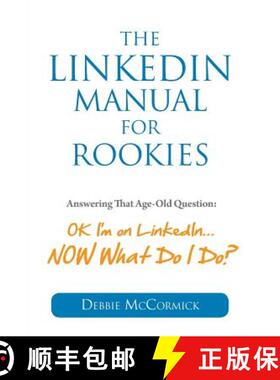 【3-4周达】The LinkedIn Manual for Rookies: Answering the Age-Old Question: Okay, I'm on LinkedIn ...... [9781938015502]