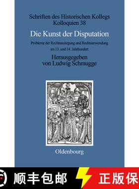 【3-4周达】Die Kunst Der Disputation: Probleme Der Rechtsauslegung Und Rechtsanwendung Im 13. Und 14.... [9783486562583]