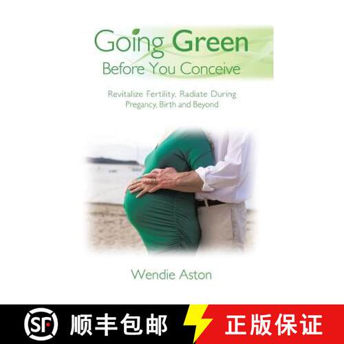 【3-4周达】Going Green Before You Conceive: Revitalize Fertility, Radiate During Pregnancy, Birth and... [9781504348973]