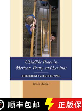 【3-4周达】Childlike Peace in Merleau-Ponty and Levinas : Intersubjectivity as Dialectical Spiral [9781498518499]