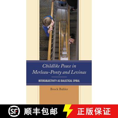 【3-4周达】Childlike Peace in Merleau-Ponty and Levinas : Intersubjectivity as Dialectical Spiral [9781498518499]