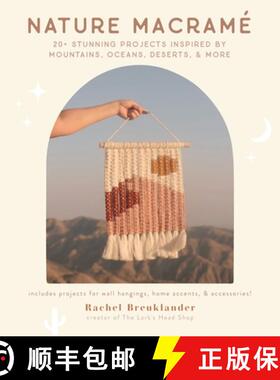 【3-4周达】Nature Macramé: 20+ Stunning Projects Inspired by Mountains, Oceans, Deserts, & More [9781645676041]