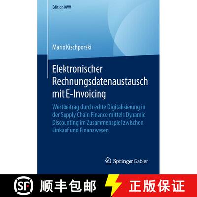 【3-4周达】Elektronischer Rechnungsdatenaustausch mit E-Invoicing: Wertbeitrag durch echte Digitalisi... [9783658231095]