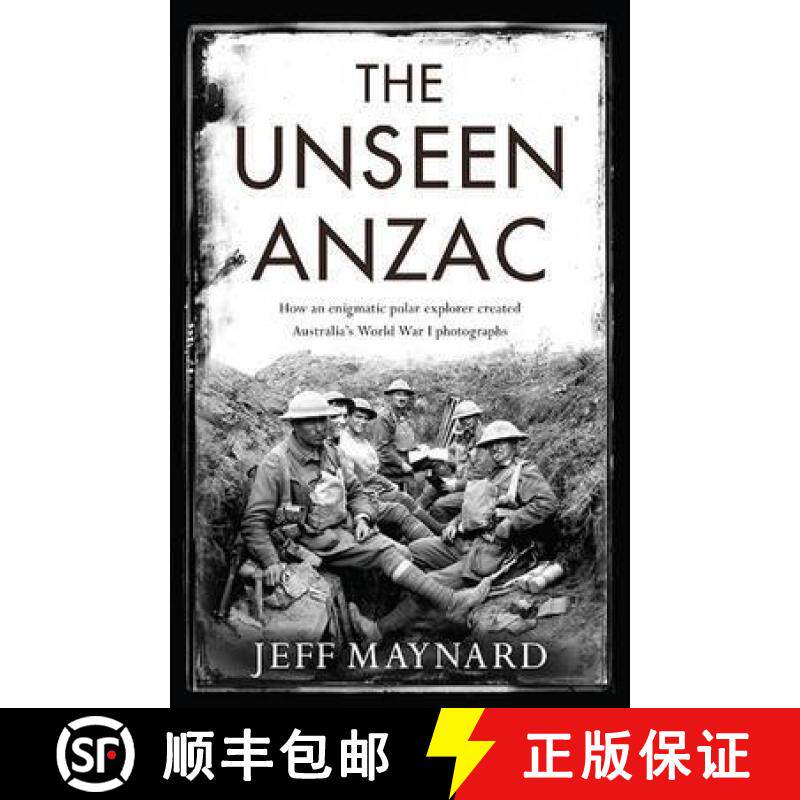 【3-4周达】Unseen Anzac: how an enigmatic explorer created Australia's World War I photographs [9781925106787]