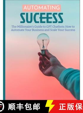 【3-4周达】The Millionaire's Guide to GPT Chatbots: How to Automate Your Business and Scale Your Success [9781088147450]