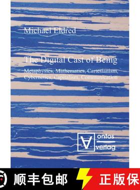 预订 The Digital Cast of Being: Metaphysics, Mathematics, Cartesianism, Cybernetics, Capitalism, Comm... [9783110319132]