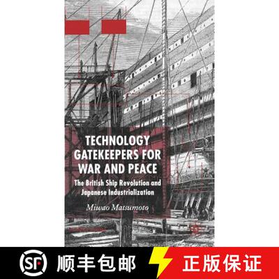 【3-4周达】Technology Gatekeepers for War and Peace: The British Ship Revolution and Japanese Industr... [9781403936875]