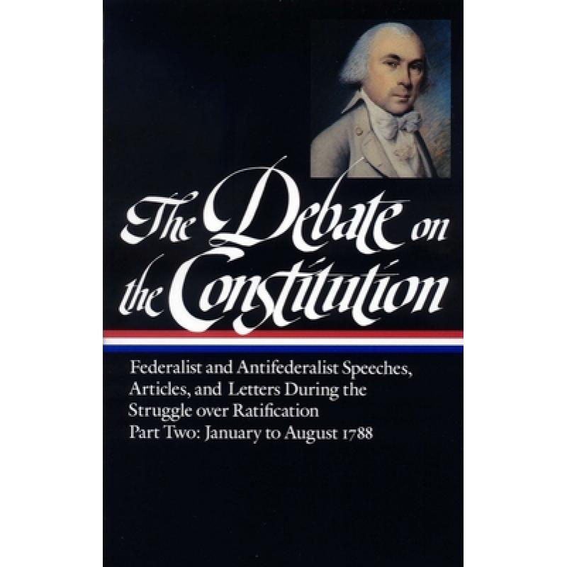 【4周达】Debate on the Constitution Part 2: Federalist and Antifederalist Speeches, Articles, and Let...[9780940450646]