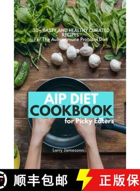 【3-4周达】AIP Diet Cookbook For Picky Eaters: 30+ Tasty and Healthy Curated Recipes For The Autoimmu... [9781087873251]