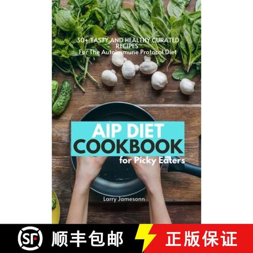 【3-4周达】AIP Diet Cookbook For Picky Eaters: 30+ Tasty and Healthy Curated Recipes For The Autoimmu... [9781087873251]