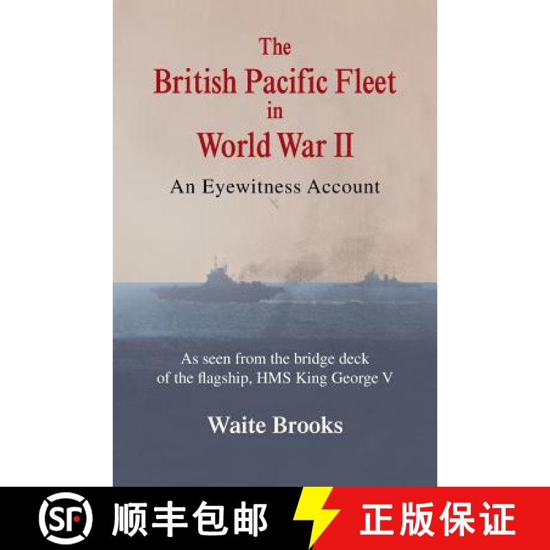 【3-4周达】The British Pacific Fleet in World War II: An Eyewitness Account [9781481740371]