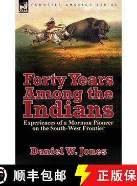 【3-4周达】Forty Years Among the Indians: Experiences of a Mormon Pioneer on the South-West Frontier [9781782824824]