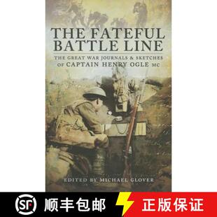【3-4周达】The Fateful Battle Line: The Great War Journals and Sketches of Captain Henry Ogle, MC [9781783461752]