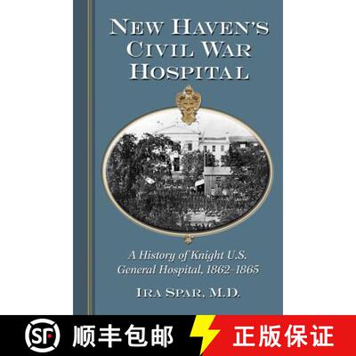 【3-4周达】New Haven's Civil War Hospital : A History of Knight U.S. General Hospital, 1862-1865 [9780786476824]