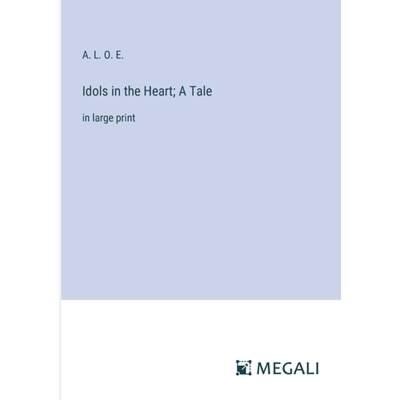 【4周达】Idols in the Heart; A Tale: in large print [9783387072006]