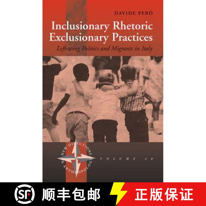 【4周达】Inclusionary Rhetoric/Exclusionary Practices: Left-Wing Politics and Migrants in Italy [9781845451578]