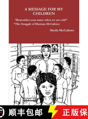 【3-4周达】A MESSAGE FOR MY CHILDREN Remember your name when we are sold The Struggle of Mariana McCa... [9780692243848]